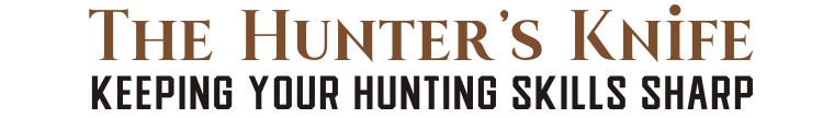 The Hunter's Knife - Keeping Your Hunting Skills Sharp